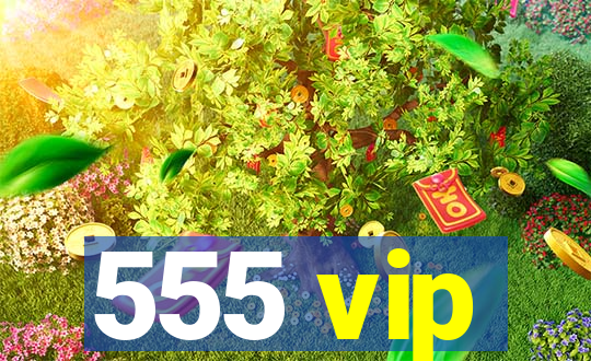 555 vip